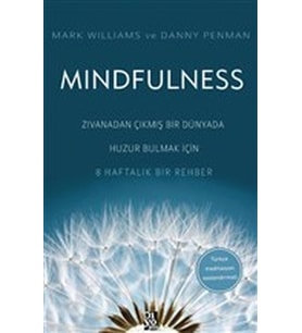 Mindfulness - Zıvanadan Çıkmış Bir Dünyada Huzur Bulmak İçin 8 Haftalık Bir Rehber