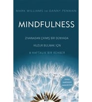 Mindfulness - Zıvanadan Çıkmış Bir Dünyada Huzur Bulmak İçin 8 Haftalık Bir Rehber