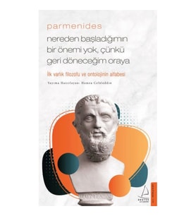 Parmenides/Nereden Başladığımın Bir Önemi Yok, Çünkü Geri Döneceğim Oraya