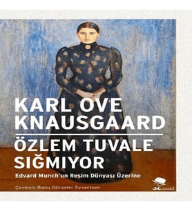 Tuvale Sığmıyor-Edvard Munch’un Dünyası Üzerine
