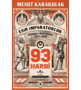 93 Harbi: 1877-1878 Osmanlı-Rus Savaşı