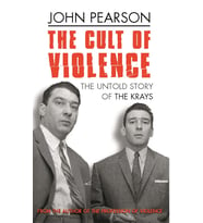The Cult Of Violence: The Untold Story Of The Krays