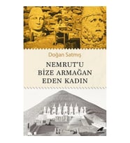 Nemrut’u Bize Armağan Eden Kadın