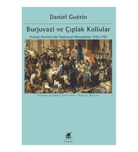 Burjuvazi ve Çıplak Kollular: Fransız Devrimi'nde Toplumsal Mücadeleler 1793-1795