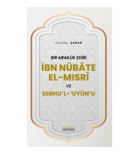 Bir Memlük Edibi İbn Nübate El-Mısri ve Serhu'l 'Uyun'u