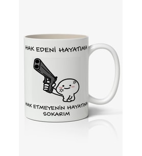 Hak Edeni Hayatıma Hak Etmeyenin Hayatına Yazılı Baskılı Kupa Bardak Baskılı Kahve Kupa Bardak