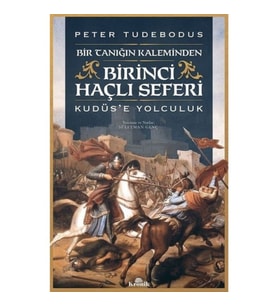 Birinci Haçlı Seferi - Kudüs'e Yolculuk - Peter Tudebodus