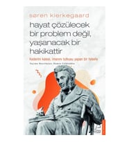 Soren Kierkegaard - Hayat Çözülecek Bir Problem Değil, Yaşanacak Bir Hakikattir