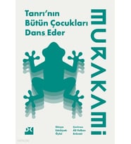 Tanrının Bütün Çocukları Dans Eder Haruki Murokamı Doğan Yayın