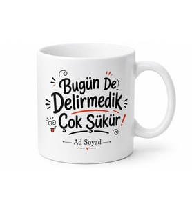 Bugün De Delirmedik Çok Şükür Yazılı Esprili Kupa Bardak Komik Hediye