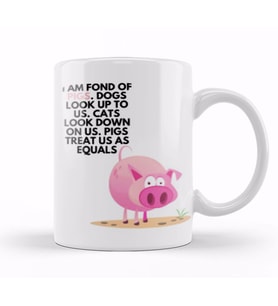 Pigs Dogs I am fond of pigs  Dogs look up to us