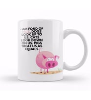 Pigs Dogs I am fond of pigs  Dogs look up to us