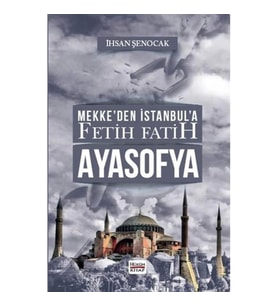 Mekke’den İstanbul’a Fetih Fatih Ayasofya