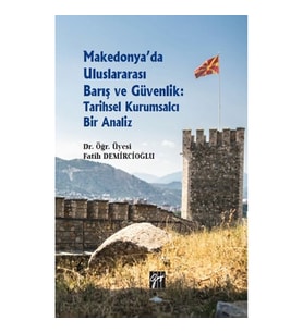 Makedonya'da Uluslararası Barış ve Güvenlik: Tarihsel Kurumsalcı Bir Analiz
