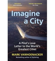 Imagine A City: A Pilot’S Love Letter To The World’S Greatest Cities