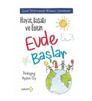 Çocuk Yetiştirmede Bilinmesi Gerekenler- Hayat Başarı ve Eğitim Evde Başlar
