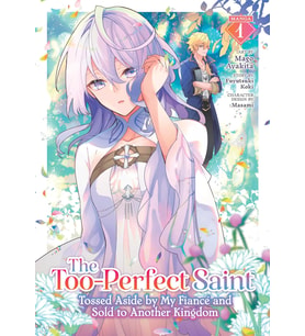 The Too-Perfect Saint: Tossed Aside By My Fiancé And Sold To Another Kingdom (Manga) Vol. 1