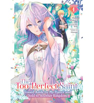 The Too-Perfect Saint: Tossed Aside By My Fiancé And Sold To Another Kingdom (Manga) Vol. 1