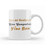Şey Mi Dostum Yine Yangınlar Yine Ben 01 Kupa Bardak Porselen