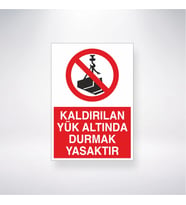 Kaldırılan Yük Altında Durmak Yasaktır 21x28 Arkası Yapışkanlı Levha