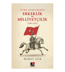 Türk Romanında Erkeklik ve Milliyetçilik (1908-1923)