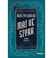 Mai ve Siyah - Günümüz Türkçesiyle Halid Ziya Uşaklıgil,
