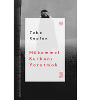 Mükemmel Kurbanı Yaratmak Tuba Kaplan