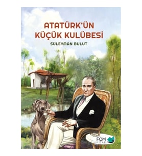 Atatürk’ün Küçük Kulübesi