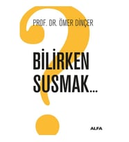 BİLİRKEN SUSMAK