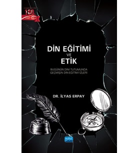 DİN EĞİTİMİ VE ETİK - Bugünün Dini Tutumunda Geçmişin Din Eğitimi İzleri