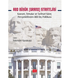 ABD BÜYÜK (GRAND) STRATEJİSİ - Kavram, Temalar ve Tarihsel Süreç Perspektifinden ABD Dış Politikası
