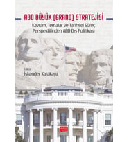 ABD BÜYÜK (GRAND) STRATEJİSİ - Kavram, Temalar ve Tarihsel Süreç Perspektifinden ABD Dış Politikası