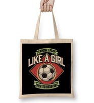 I Know I Play Like a Girl Try To Keep Up Soccer Bez Çanta Uzun Saplı
