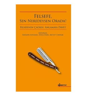 Felsefe, Sen Neredeysen Orada!