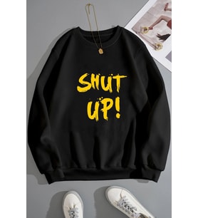 Unisex Shut Up Baskılı Bisiklet Yaka Sweatshirt (Siyah)