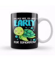 I m Not Late Just Early For Tomorrow Sea Turtle Kupa Bardak Porselen