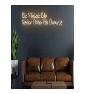 Biz Yıkılsak Bile Sizden Daha Dik Dururuz Yazılı Neon Tabela