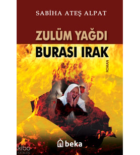 Zulüm Yağdı Burası Irak Beka Yayınları Sabiha Ateş Alpat