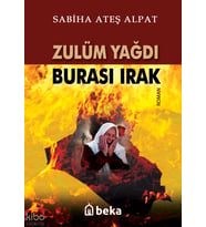 Zulüm Yağdı Burası Irak Beka Yayınları Sabiha Ateş Alpat