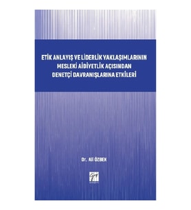Etik Anlayış ve Liderlik Yaklaşımlarının Mesleki Aidiyetlik Açısından Denetçi Davranışlarına Etkiler