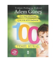 0-6 Yaş Dönemi Çocuk Eğitiminde 100 Temel Kural - Adem Güneş