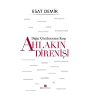 Değer Çözülmelerine Karşı - Ahlakın Direnişi