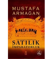 Satılık İmparatorluk; Lozan ve Osmanlı'nın Reddedilen Mirası - Mustafa Armağan