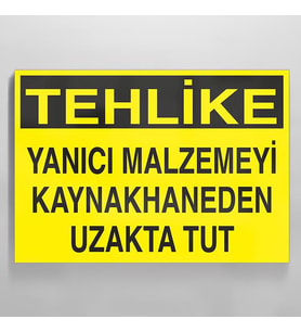 Tehlike - Yanıcı Malzemeyi Kaynakhaneden Uzak Tut Uyarı Levhası 70x100cm (Karışık)