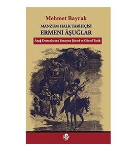Manzum Halk Tarihçisi - Ermeni Aşuğlar: Aşuğ Destanlarına Yansıyan Şiirsel Ve Görsel Tarih (Krem)