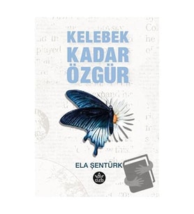 Kelebek Kadar Özgür / Ela Şentürk