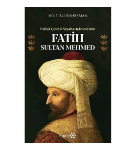 Evliya Çelebi Seyahatnamesi’nde Fatih Sultan Mehmed