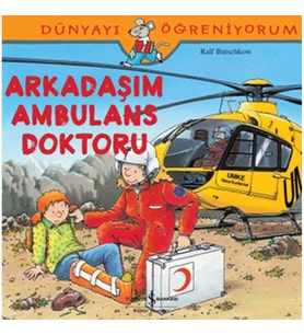 Dünyayı Öğreniyorum - Arkadaşım Ambulans Doktoru
