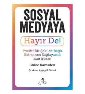 Sosyal Medyaya Hayır De! - Pozitif Bir Şekilde Bağlı Kalmanızı Sağlayacak Basit İpuçları