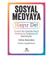 Sosyal Medyaya Hayır De! - Pozitif Bir Şekilde Bağlı Kalmanızı Sağlayacak Basit İpuçları